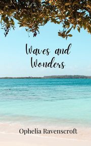 Waves and Wonders, Ravenscroft Ophelia