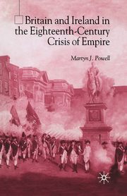 Britain and Ireland in the Eighteenth-Century Crisis of Empire, Powell M.