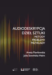 ksiazka tytu: Audiodeskrypcja dzie sztuki autor: Pawowska Aneta, Sowiska-Heim Julia