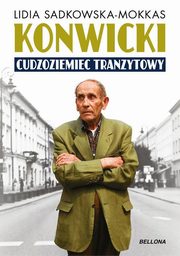 ksiazka tytu: Konwicki cudzoziemiec tranzytowy autor: Sadkowska-Mokkas Lidia