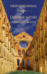 ksiazka tytu: Dziennik woski Umbria i Toskania autor: Musia Grzegorz