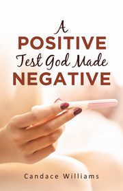 A Positive Test God Made Negative, Williams Candace