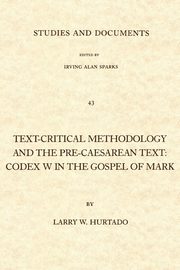 Text-Critical Methodology and the Pre-Caesarean Text, Hurtado Larry W.