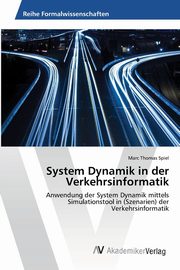 ksiazka tytu: System Dynamik in der Verkehrsinformatik autor: Spiel Marc Thomas