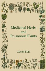 Medicinal Herbs and Poisonous Plants, Ellis David