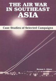 The Air War in Southeast Asia, Glister Herman L.