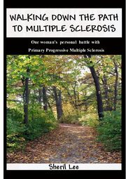 Walking Down The Path To Multiple Sclerosis, Lee Sheril