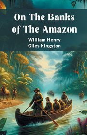 On The Banks Of The Amazon, Kingston William Henry Giles