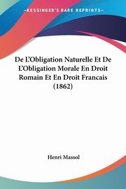 De L'Obligation Naturelle Et De L'Obligation Morale En Droit Romain Et En Droit Francais (1862), Massol Henri