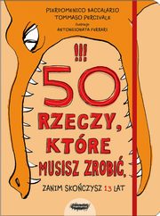 50 rzeczy ktre musisz zrobi, zanim skoczysz 13 lat, Baccalario Pierdomenico, Percivale Tommaso