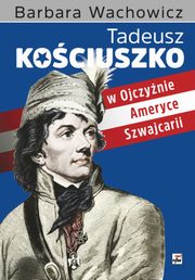 Tadeusz Kociuszko w Ojczynie, Ameryce, Szwajcarii, Wachowicz Barbara