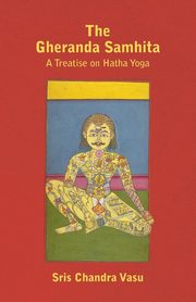 ksiazka tytu: The Gheranda Samhita - A Treatise on Hatha Yoga autor: Sris Chandra Vasu