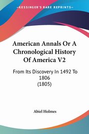 American Annals Or A Chronological History Of America V2, Holmes Abiel