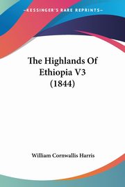 The Highlands Of Ethiopia V3 (1844), Harris William Cornwallis