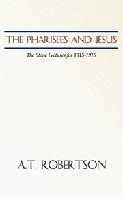 Pharisees and Jesus, Robertson A. T.