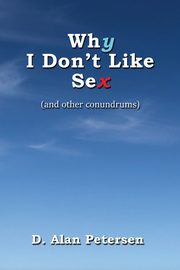 Why I Don't Like Sex, Petersen D. Alan