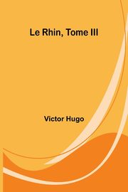 Le Rhin, Tome III, Hugo Victor