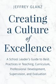 Creating a Culture of Excellence, Glanz Jeffrey