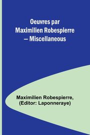 Oeuvres par Maximilien Robespierre - Miscellaneous, Robespierre Maximilien