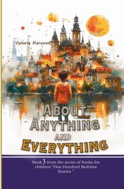 About Anything and Everything, Harwood Victoria