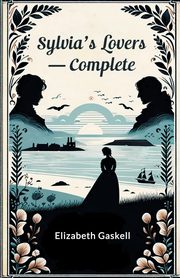 Sylvia's Lovers - Complete, Gaskell Elizabeth