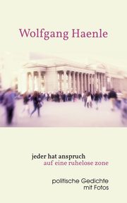 jeder hat anspruch auf eine ruhelose zone, Haenle Wolfgang