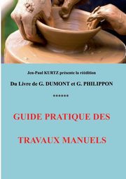 Guide pratique des travaux manuels, Dumont Georges