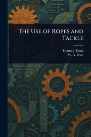 The Use of Ropes and Tackle, Dana Homer J. (Homer Jackson)