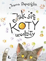 ksiazka tytu: Jak si koty urodziy autor: Papuziska Joanna