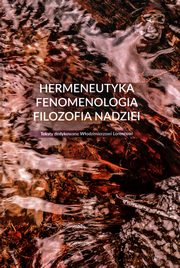 Hermeneutyka - fenomenologia - filozofia nadziei, 