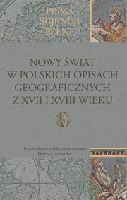ksiazka tytu: Nowy wiat w polskich opisach geograficznych z XVII i XVIII wieku autor: 