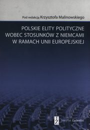 ksiazka tytu: Polskie elity polityczne wobec stosunkw z Niemcami w ramach Unii Europejskiej autor: 