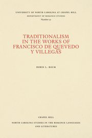 Traditionalism in the Works of Francisco de Quevedo y Villegas, Baum Doris L.