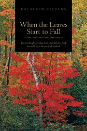 When the Leaves Start to Fall, Stevens Kathleen