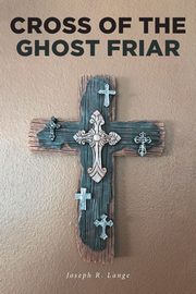 Cross of the Ghost Friar, Lange Joseph R.