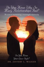 Do You Know Why So Many Relationships Fail?, Walker Dr. Jeffery L.