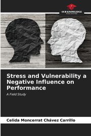 ksiazka tytu: Stress and Vulnerability a Negative Influence on Performance autor: Chvez Carrillo Celida Moncerrat