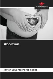 Abortion, Prez Tllez Javier Eduardo