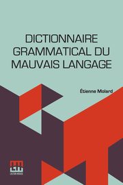 Dictionnaire Grammatical Du Mauvais Langage, Molard tienne