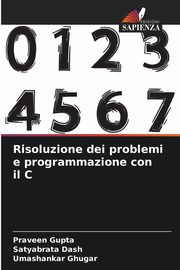 Risoluzione dei problemi e programmazione con il C, Gupta Praveen
