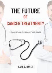 The future of cancer treatment?, Bayer Hans C.