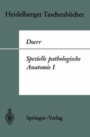 Spezielle pathologische Anatomie I, Doerr W.