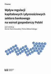 ksiazka tytu: Wpyw regulacji kapitaowych i pynnociowych sektora bankowego na wzrost gospodarczy Polski autor: 