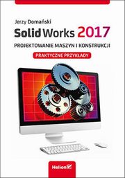 ksiazka tytu: SolidWorks 2017 Projektowanie maszyn i konstrukcji. autor: Domaski Jerzy