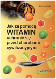 ksiazka tytu: Jak za pomoc witamin uchroni si przed chorobami cywilizacyjnymi autor: Fricke Ulrich