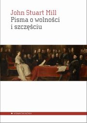 Pisma o wolnoci i szczciu, Mill John Stuart