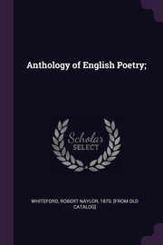 ksiazka tytu: Anthology of English Poetry; autor: Whiteford Robert Naylor 1870. [from ol