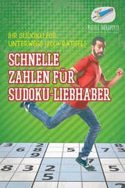 Schnelle Zahlen fr Sudoku-Liebhaber | Ihr Sudoku fr unterwegs (200+ Rtsel), Puzzle Therapist