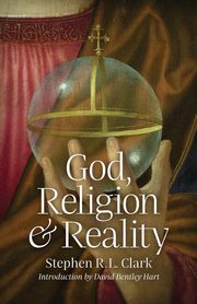 God, Religion and Reality, Clark Stephen  R. L.