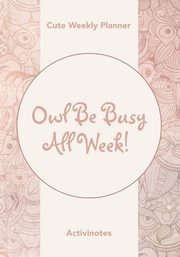 Owl Be Busy All Week! Cute Weekly Planner, Activinotes